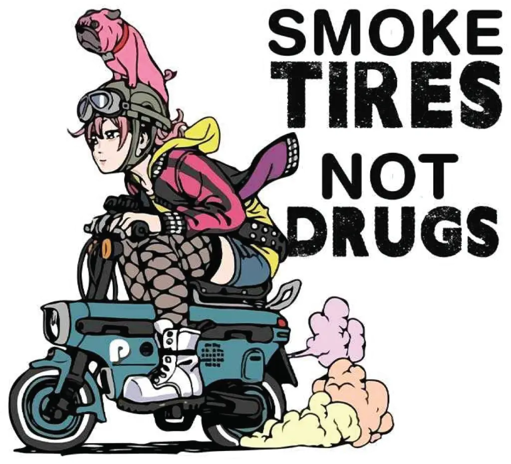 smoke tyres not dr*gs