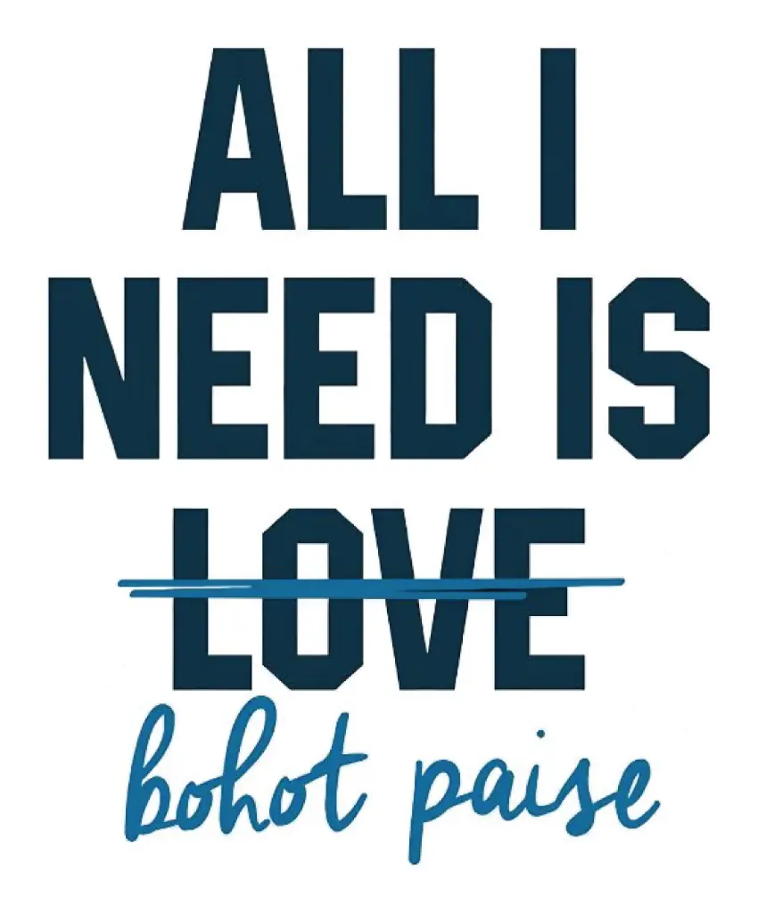 All I Need is bohot paisa