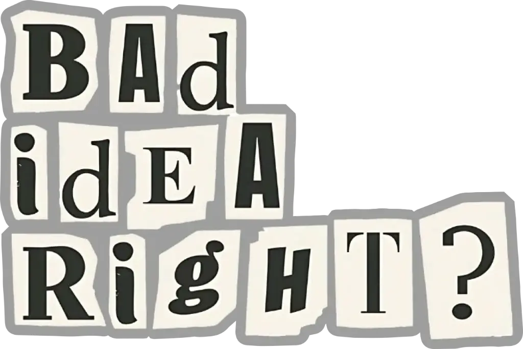 Bad Idea Right?