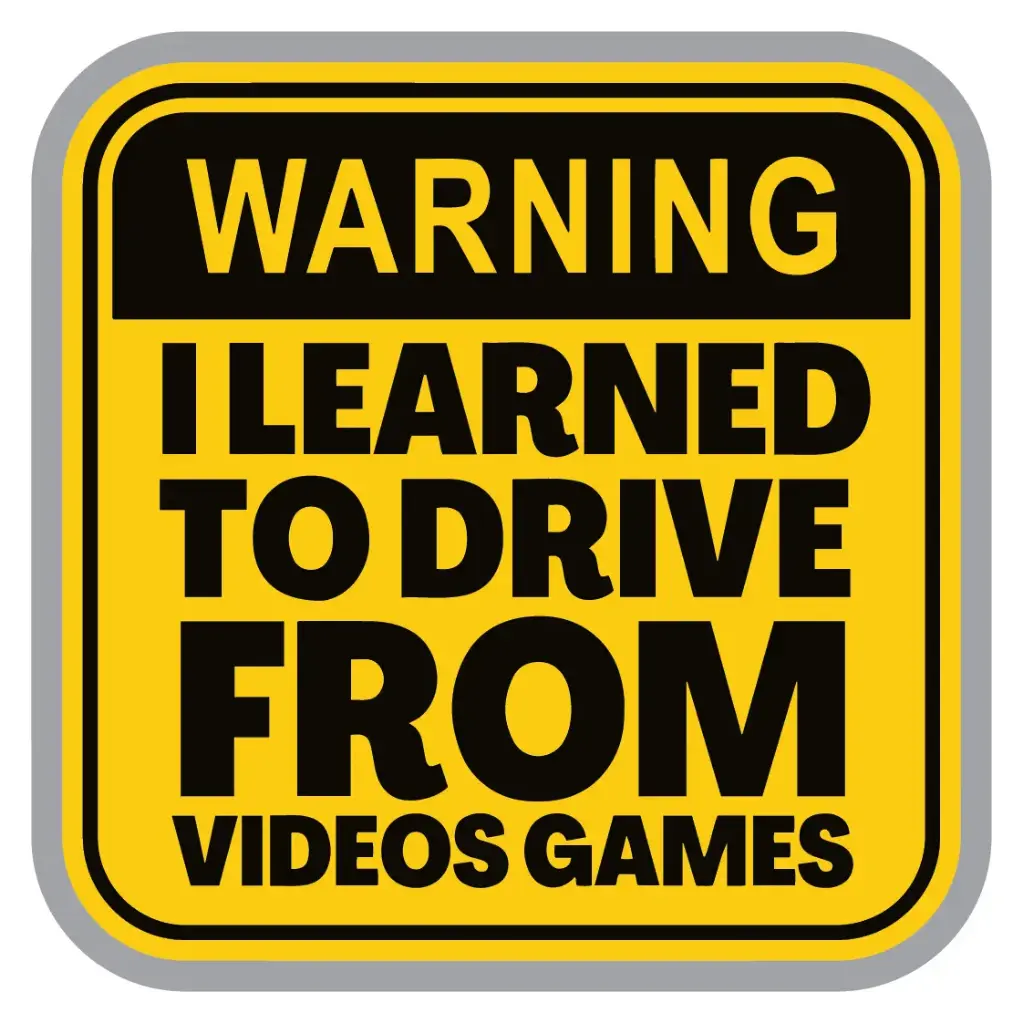 Warning i learned to drive from video games
