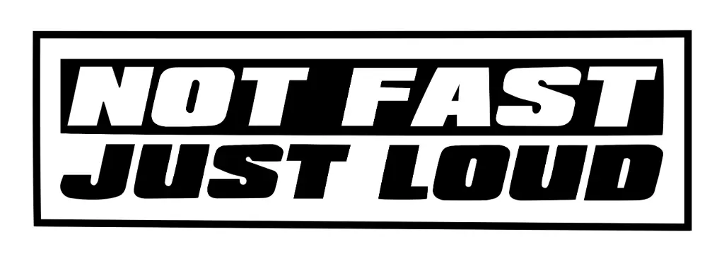 Not Fast Just Loud