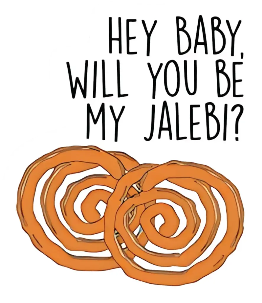 Hey Baby, Will you be my jalebi