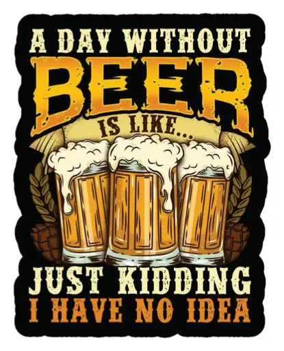 A day without Beer is Like...