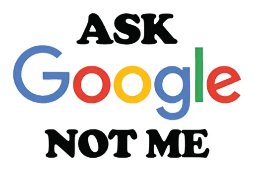 Ask Google Not me